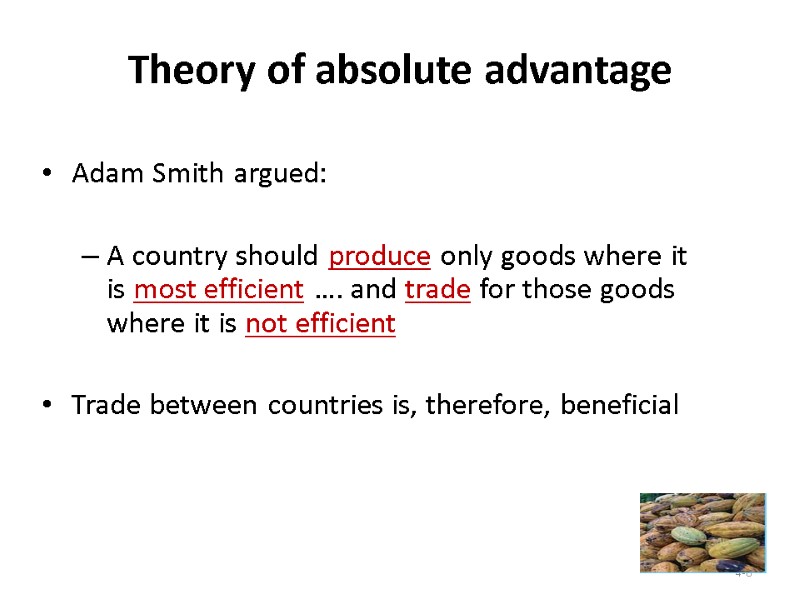 4-6 Theory of absolute advantage Adam Smith argued:  A country should produce only